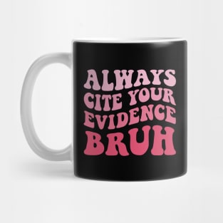 Always Cite Your Evidence Bruh Mug